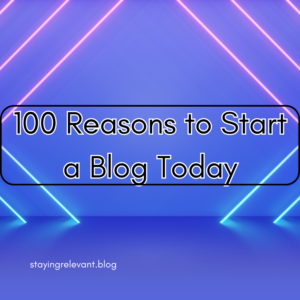100 Reasons to start a Blog today!